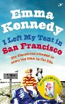 Kennedy, Emma - I Left My Tent in San Francisco