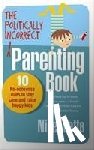 Latta, Nigel - The Politically Incorrect Parenting Book