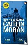 Moran, Caitlin - How to be Famous