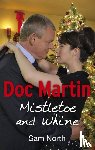 North, Sam - Doc Martin: Mistletoe and Whine