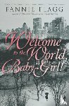 Flagg, Fannie - Welcome To The World Baby Girl