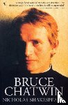 Shakespeare, Nicholas - Bruce Chatwin