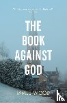 Wood, James - The Book Against God