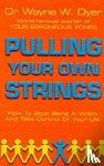 Dyer, Dr Wayne W - Pulling Your Own Strings