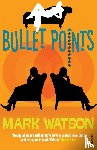 Watson, Mark - Bullet Points