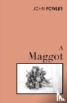 Fowles, John - A Maggot