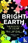 Ball, Philip - Bright Earth