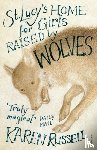 Russell, Karen - St Lucy's Home for Girls Raised by Wolves