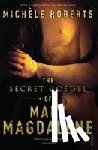 Roberts, Michele - The Secret Gospel of Mary Magdalene