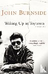 Burnside, John - Waking Up in Toytown