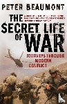 Beaumont, Peter - The Secret Life of War