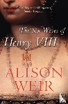 Weir, Alison - The Six Wives of Henry VIII