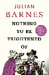 Barnes, Julian - Nothing to be Frightened Of