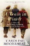 Moorehead, Caroline - A Train in Winter