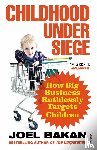 Bakan, Joel - Childhood Under Siege