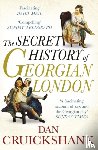 Cruickshank, Dan - The Secret History of Georgian London