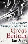Jack, Ian - The Country Formerly Known as Great Britain