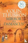 Thubron, Colin - Mirror To Damascus