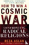 Aslan, Reza - How to Win a Cosmic War