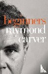 Carver, Raymond - Beginners