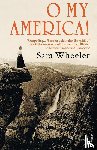 Wheeler, Sara - O My America!