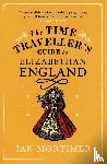 Mortimer, Ian - The Time Traveller's Guide to Elizabethan England