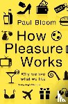Bloom, Paul - How Pleasure Works
