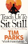 Parks, Tim - Teach Us to Sit Still