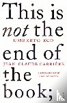 Carriere, Jean-Claude, Eco, Umberto - This is Not the End of the Book