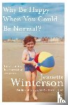 Winterson, Jeanette - Why Be Happy When You Could Be Normal?