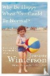 Winterson, Jeanette - Why Be Happy When You Could Be Normal?