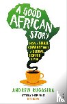 Rugasira, Andrew - A Good African Story