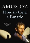 Oz, Amos - How to Cure a Fanatic