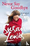 Lewis, Susan - Never Say Goodbye