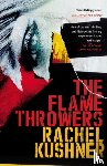 Kushner, Rachel - The Flamethrowers