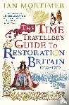 Mortimer, Ian - The Time Traveller's Guide to Restoration Britain
