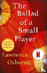 Osborne, Lawrence - The Ballad of a Small Player
