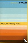 Chatwin, Bruce - What Am I Doing Here?