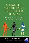 Mendelson, Scott D (Medical Director, Adult Psychiatry Program, Mercy Medical Center, Oregon) - Metabolic Syndrome and Psychiatric Illness: Interactions, Pathophysiology, Assessment and Treatment - Interactions, Pathophysiology, Assessment and Treatment