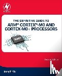Yiu, Joseph (Distinguished Engineer) - The Definitive Guide to ARM® Cortex®-M0 and Cortex-M0+ Processors