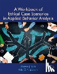 Sush, Darren (Pepperdine University, Najdowski, Adel C. (Pepperdine University - A Workbook of Ethical Case Scenarios in Applied Behavior Analysis