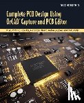 Mitzner, Kraig (Consultant, Doe, Bob (Parallel Systems Ltd., Akulin, Alexander (PCB SOFT Ltd, Suponin, Anton (Cadence Certified instructor on Allegro PCB Editor and Sigrity) - Complete PCB Design Using OrCAD Capture and PCB Editor