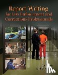 Morris, Ken, Merson, Michael - Report Writing for Law Enforcement and Corrections Professionals