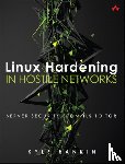 Rankin, Kyle - Linux Hardening in Hostile Networks