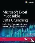 Jelen, Bill - Microsoft Excel Pivot Table Data Crunching Including Dynamic Arrays, Power Query, and Copilot