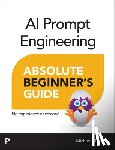 Miller, Michael - AI Prompt Engineering Absolute Beginner’s Guide