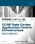 Ahmadi, Ammar - CCNP Data Center Application Centric Infrastructure 300-620 Dcaci Official Cert Guide