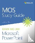 Lambert, Joan - MOS Study Guide for Microsoft PowerPoint Exam MO-300