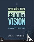 Fish, Laura, Kiekbusch, Scott - Designer's Guide to Product Vision, The