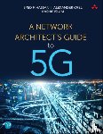 Hassan, Syed, Orel, Alexander, Islam, Kashif - Network Architect's Guide to 5G, A